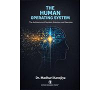 THE HUMAN OPERATING SYSTEM: The Architecture of Decision, Attention, and Execution