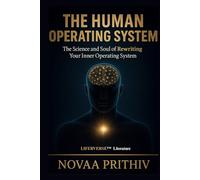THE HUMAN OPERATING SYSTEM: THE SCIENCE AND SOUL OF REWRITING YOUR INNER OPERATING SYSTEM