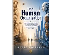 The Human Organization: How AI and Demographic Change Are Reshaping Human Capability, Work and the Future of Organizations