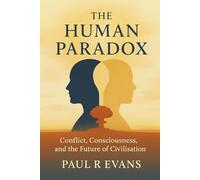 The Human Paradox: Conflict, Consciousness, and the Future of Civilisation