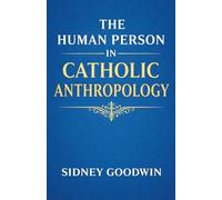 The Human Person in Catholic Anthropology