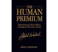 The Human Premium: What Remains Yours When Intelligence Becomes Cheap: 1