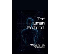 The Human Protocol: A Manual for High Performance
