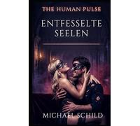 The Human Pulse - Entfesselte Seelen: Die Transformation von Emma und Thomas