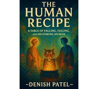 The Human Recipe: A Fable of Falling, Failing, and Becoming Human