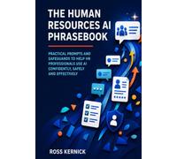 The Human Resources AI Phrasebook: Practical Prompts and Safeguards to Help HR Professionals Use AI Confidently, Safely and Effectively
