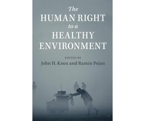 The Human Right to a Healthy Environment - Knox John H.