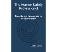 The Human Safety Professional: Identity and the courage to see differently