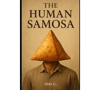The Human Samosa: Crisp Outside. Complex Inside