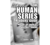 The Human Series Readers' Guide: to What Are You Looking At? What Am I Doing Here? What Was I Thinking?