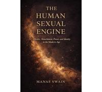 The Human Sexual Engine: Desire, Attachment, Power, and Identity in the Modern Age