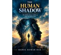 THE HUMAN SHADOW: The Hidden Psychology of Manipulation, Power, Fear, and Self Deception