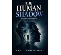 THE HUMAN SHADOW: The Hidden Psychology of Manipulation, Power, Fear, and Self Deception