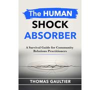 THE HUMAN SHOCK ABSORBER: A Survival Guide for Community Relations Practitioners