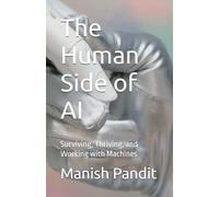 The Human Side of AI: Surviving, Thriving, and Working with Machines