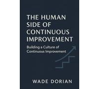 The Human Side of Continuous Improvement: Building a Culture of Continuous Improvement