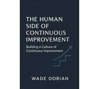 The Human Side of Continuous Improvement: Building a Culture of Continuous Improvement