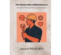 The Human Side of Maintenance: Motivation, Mindset, and Culture in Technical Teams