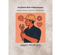 The Human Side of Maintenance: Motivation, Mindset, and Culture in Technical Teams