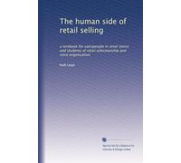 The human side of retail selling a textbook for salespeople in retail stores and students of retail salesmanship and store organization. no. 16