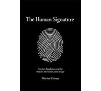 The Human Signature: Tension, Regulation and the Patterns the Mind Cannot Escape