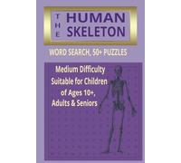 THE HUMAN SKELETON: WORD SEARCH 50+ PUZZLES
