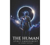THE HUMAN: SPIRIT-EMBODIMENT OF HOMO SAPIENS