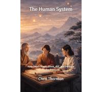 The Human System: How Small Teams Think, Act, and Perform Under Pressure