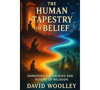 The Human Tapestry of Belief: Unpacking the Origins and Future of Religion
