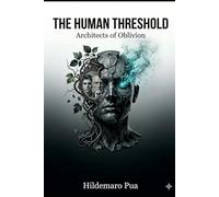 The Human Threshold : Architects of Oblivion