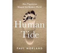 The Human Tide: How Population Shaped the Modern World