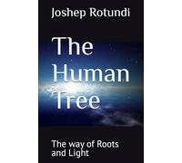 The Human Tree: The way of Roots and Light
