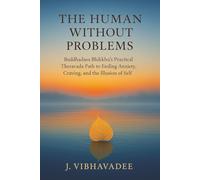 The Human Without Problems: Buddhadasa Bhikkhu's Practical Theravada Path to Ending Anxiety, Craving, and the Illusion of Self
