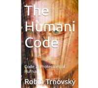 The Humani Code: Code 2: Protectors of Humans