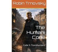 The Humani Code: Code 5: Transhumans
