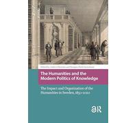 The Humanities and the Modern Politics of Knowledge: The Impact and Organization of the Humanities in Sweden, 1850-2020
