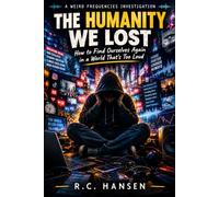 The Humanity We Lost: How to Find Ourselves Again in a World That's Too Loud