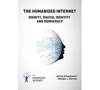 The Humanized Internet: Dignity, Digital Identity and Democracy
