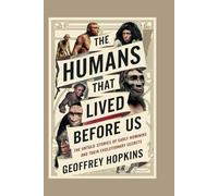 THE HUMANS THAT LIVED BEFORE US: The Untold Stories of Early Hominins and Their Evolutionary Secrets