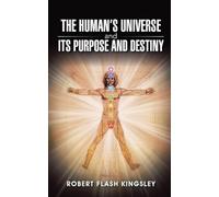 The Human's Universe and Its Purpose and Destiny