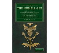 The Humble-Bee: Its Life-History and How to Domesticate it, with Descripti...
