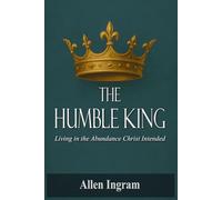 The Humble King: Living in the Abundance Christ Intended