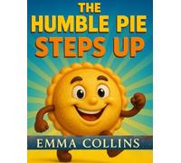 The Humble Pie Steps Up: A Heartwarming Children’s Story About Courage, Kindness, and Believing in Yourself