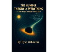 The Humble Theory of Everything:: A Unified Field Theory.