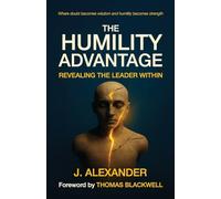 The Humility Advantage: Revealing the Leader Within