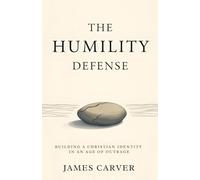 The Humility Defense: Building a Christian Identity in an Age of Outrage