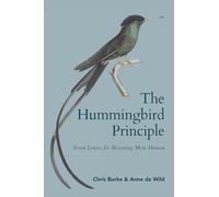 The Hummingbird Principle: Seven Lenses for Becoming More Human