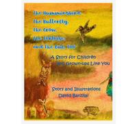 The Hummingbird, The Butterfly, The Crow, The Tortoise, and The Owl, Too: A Story for Children and Grown-ups Like You