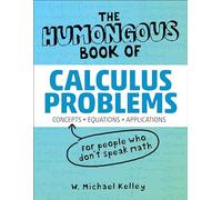 The Humongous Book of Calculus Problems: Translated for People Who Don't Speak Math