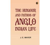 The Humour and Pathos of Anglo-Indian Life